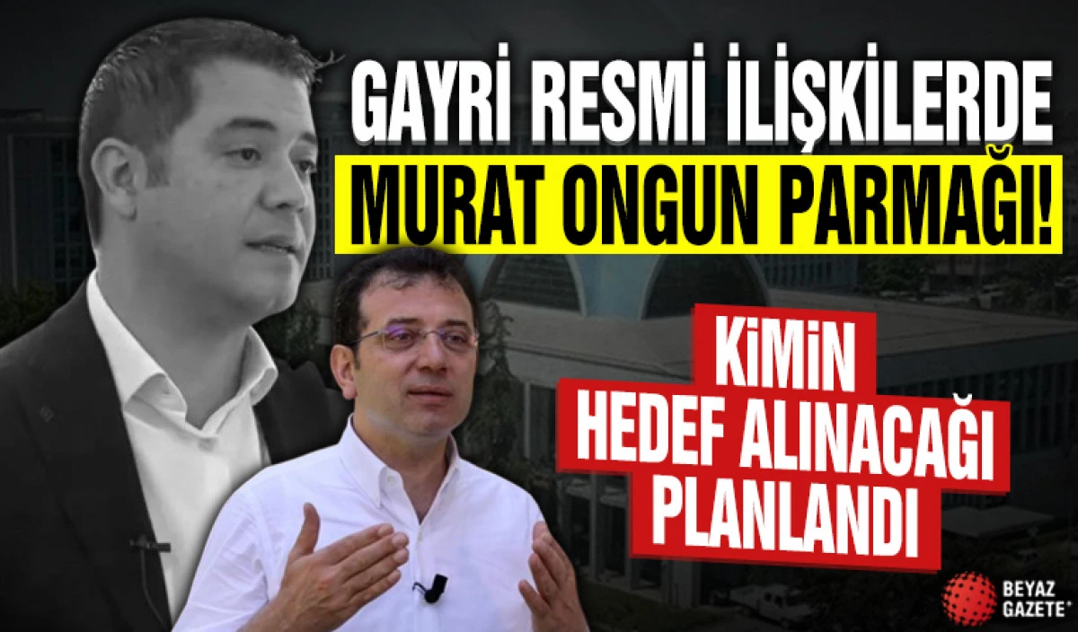 Gayri resmi ilişkilerde Murat Ongun parmağı!
