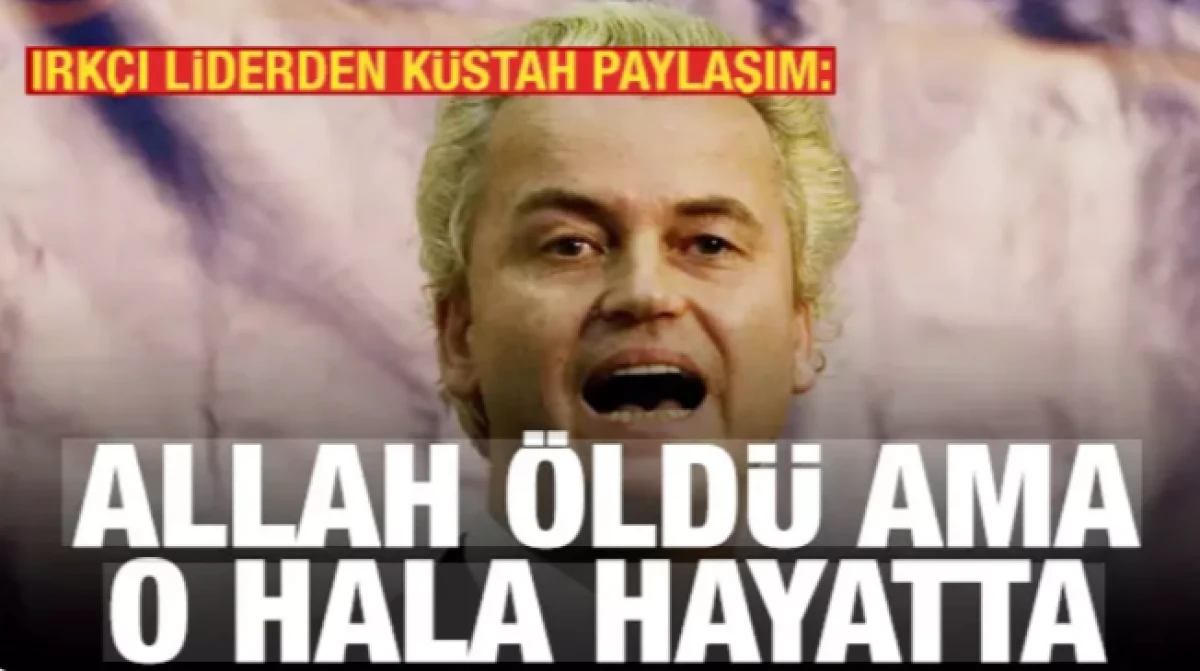 Geert Wilders: Allah &ouml;ld&uuml; ama o hala yaşıyor!