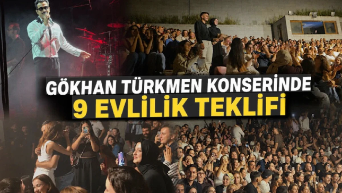 G&ouml;khan T&uuml;rkmen konserinde 9 evlilik teklifi