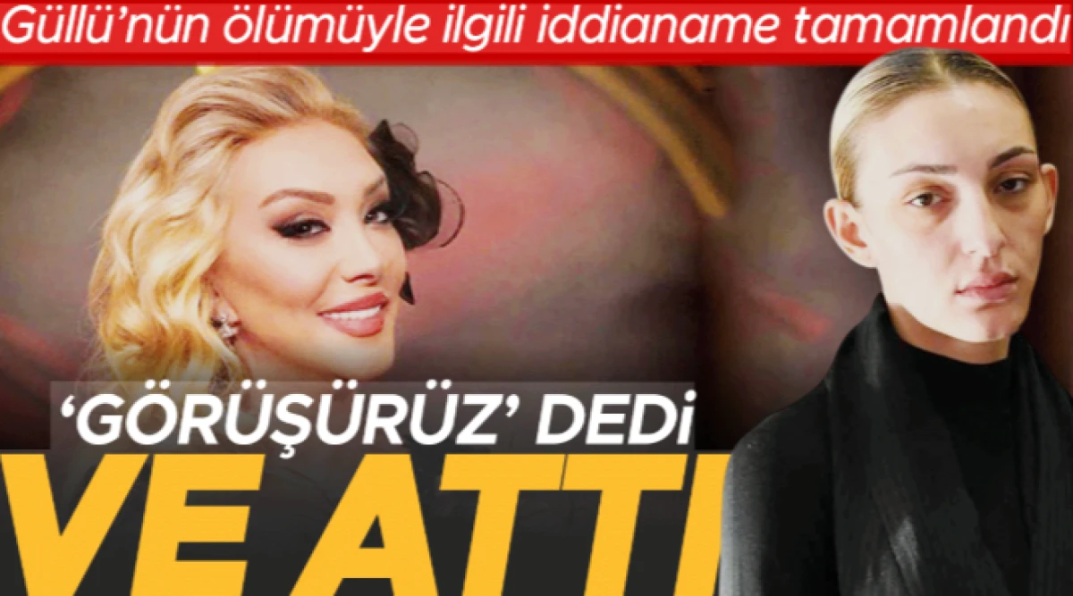G&uuml;ll&uuml;&rsquo;n&uuml;n son anları iddianamede: &lsquo;Hadi g&ouml;r&uuml;ş&uuml;r&uuml;z&rsquo; diye iten kızına m&uuml;ebbet istendi