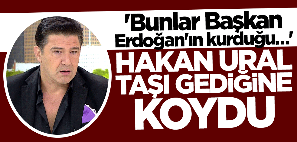 Hakan Ural taşı gediğine koydu: Bunlar Erdoğan’ın kurduğu…