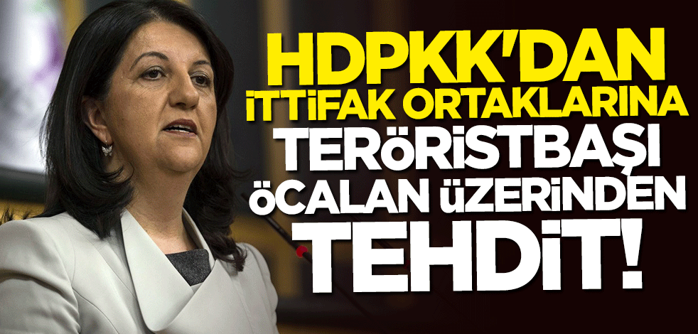 HDP'den ittifak ortaklarına teröristbaşı Öcalan üzerinden tehdit