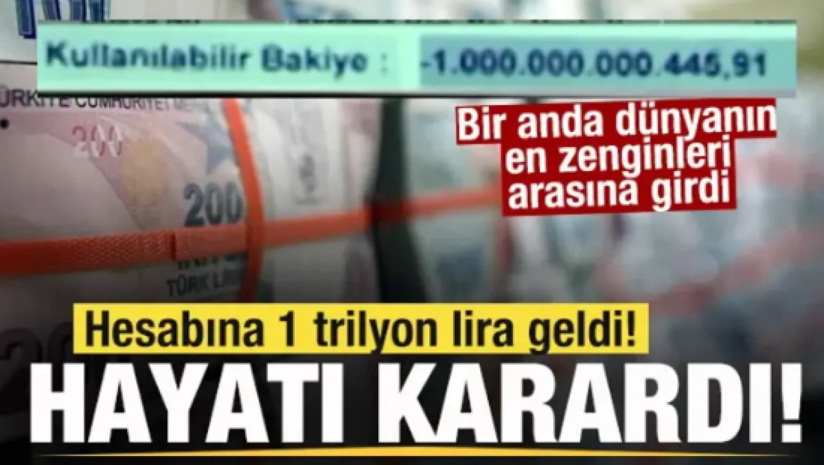 Hesabına 1 trilyon lira geldi! Hayatı karardı