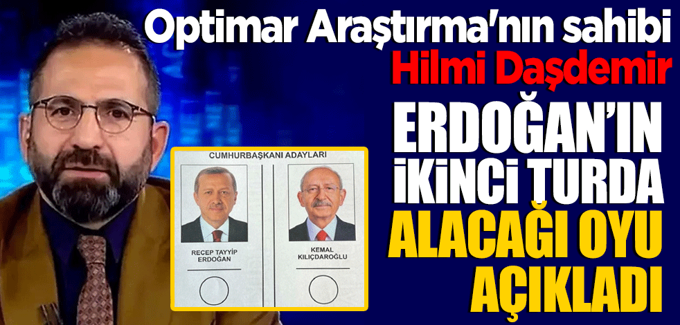 Hilmi Daşdemir, ikinci turda Erdoğan'ın alacağı oyu açıkladı