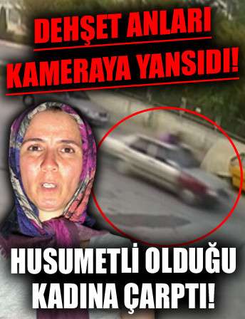 Husumetli olduğu kadına çarptı!             