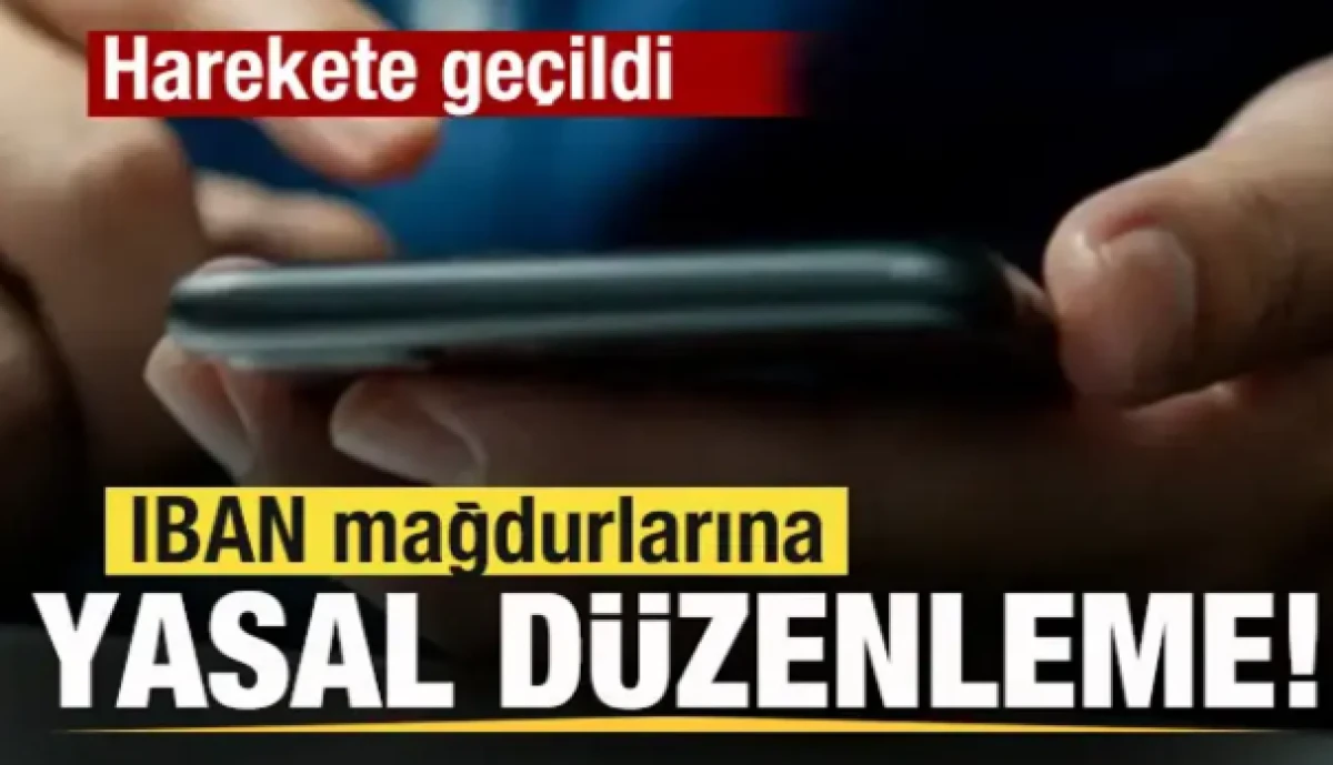 IBAN mağdurlarına yasal d&uuml;zenleme!