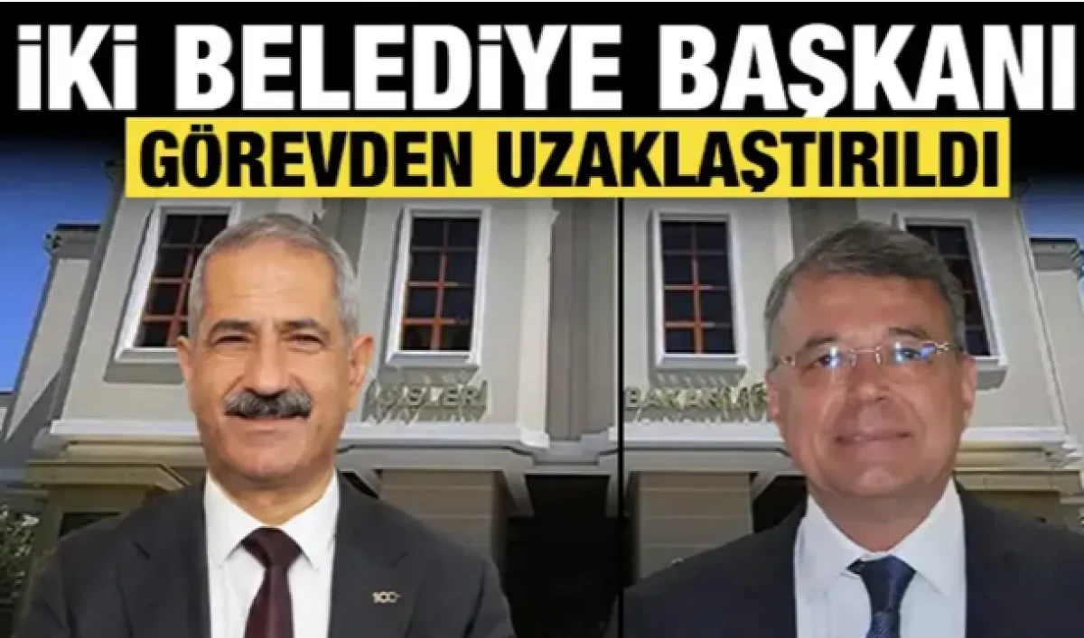 İki belediye başkanı g&ouml;revden uzaklaştırıldı!