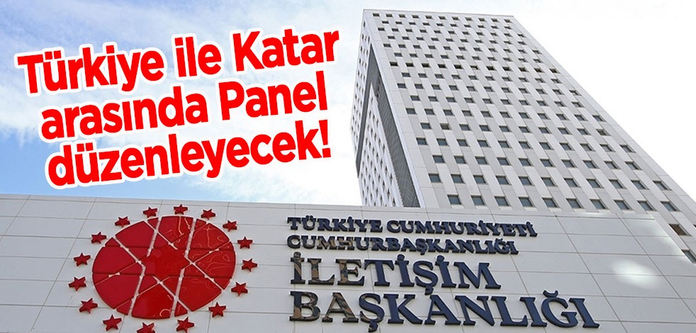 İletişim Başkanlığı Türkiye ile Katar arasında ''Türkiye-Katar Ulus Markalama Paneli'' düzenleyecek!