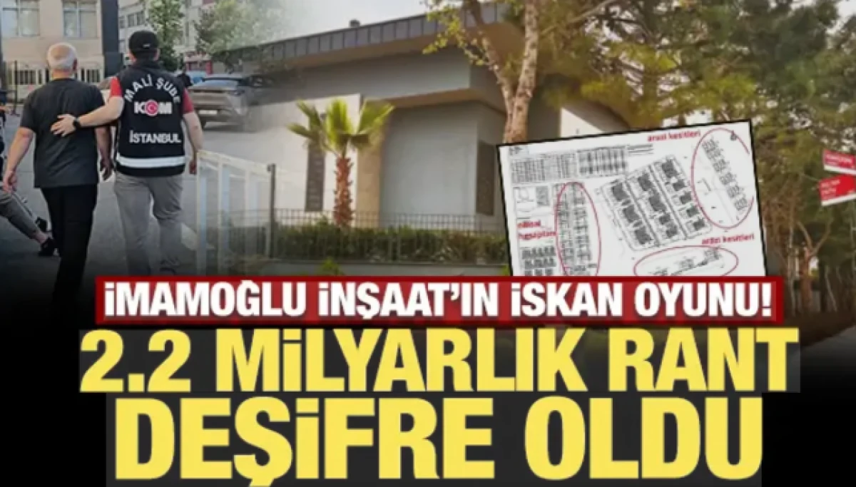 İmamoğlu İnşaat&rsquo;ın isk&acirc;n oyunu! 2.2 milyarlık rant deşifre oldu