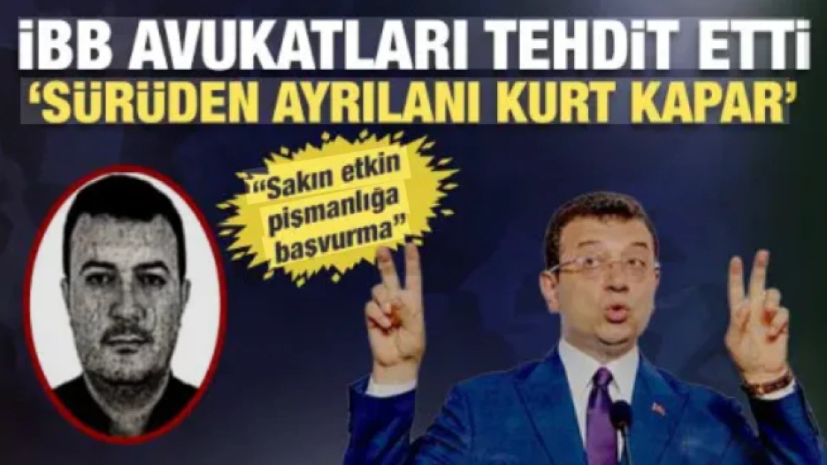 İmamoğlu itiraf&ccedil;ılarına İBB avukatlarından tehdit: S&uuml;r&uuml;den ayrılanı kurt kapar