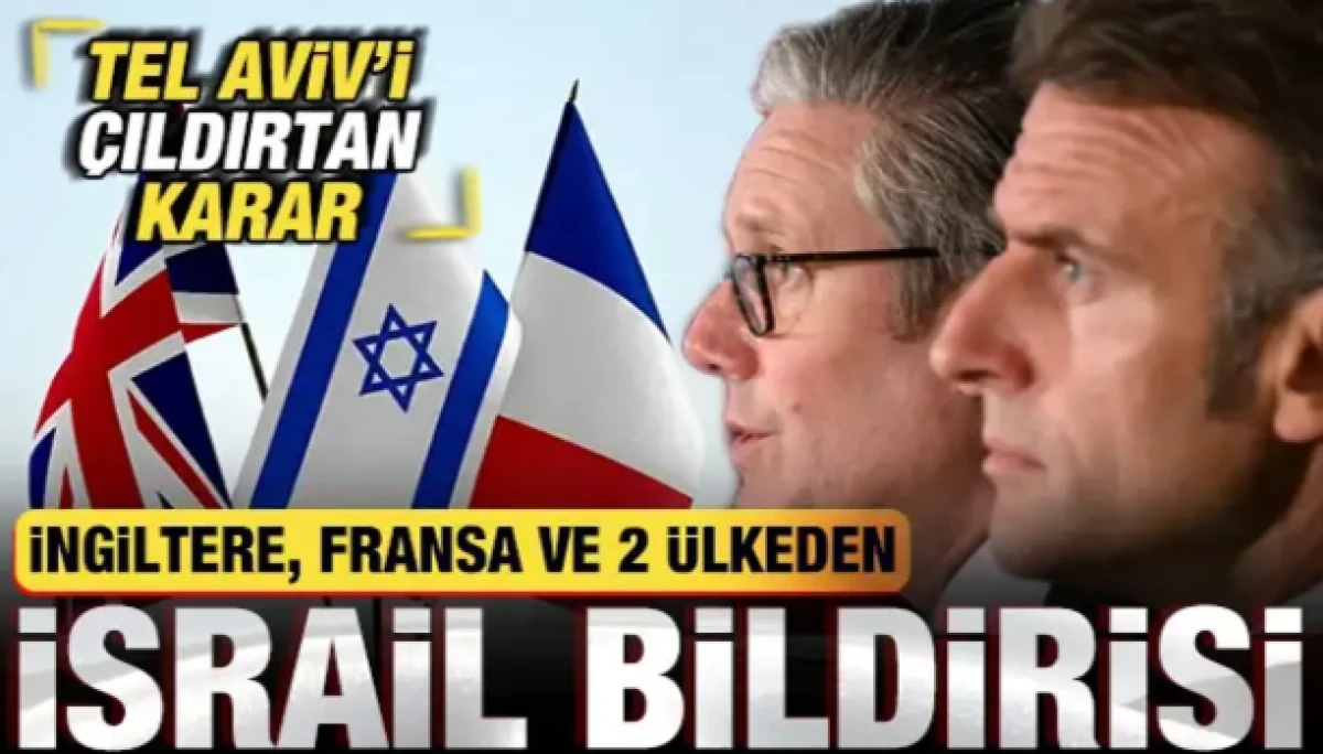 İngiltere, Fransa ve 2 &uuml;lkeden son dakika İsrail bildirisi! Tel Aviv'i &ccedil;ıldırtan karar
