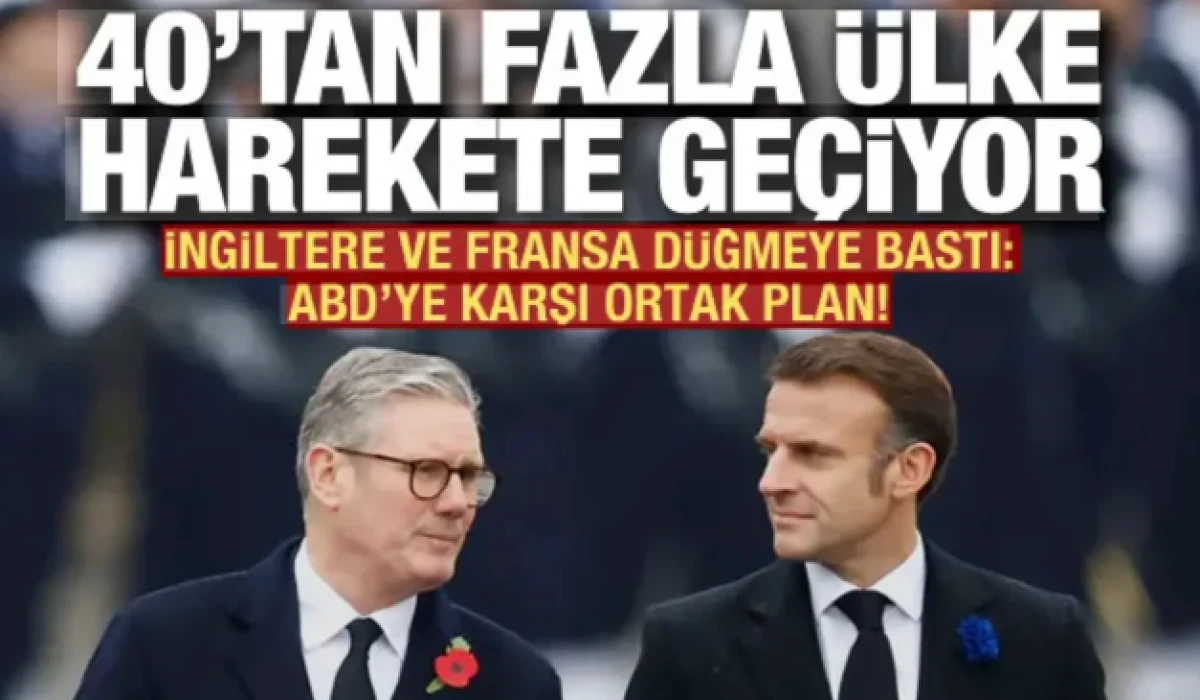 İngiltere ve Fransa d&uuml;ğmeye bastı: 40'tan fazla &uuml;lke harekete ge&ccedil;iyor