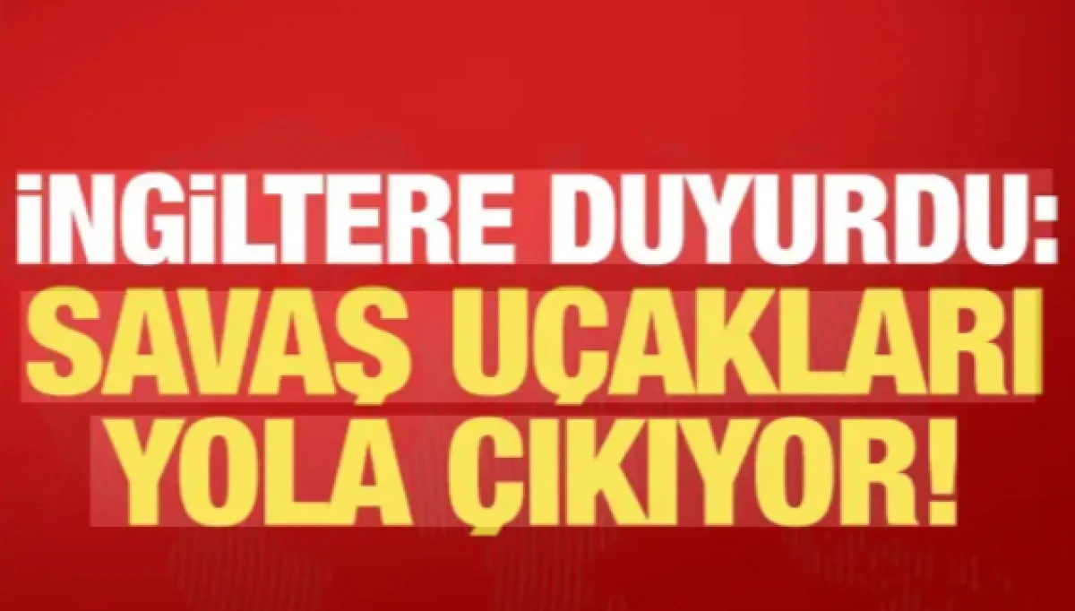 İngiltere'den Suudi Arabistan hamlesi: Savaş u&ccedil;akları yola &ccedil;ıkıyor!