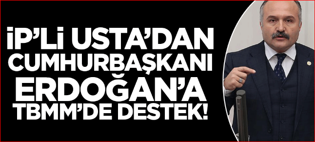 İP'li Erhan Usta'dan Cumhurbaşkanı Erdoğan'a destek!