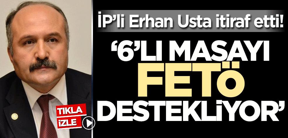 İP'li Erhan Usta'dan itiraf! 'FETÖ'nün de desteklediği bir ittifak bu'