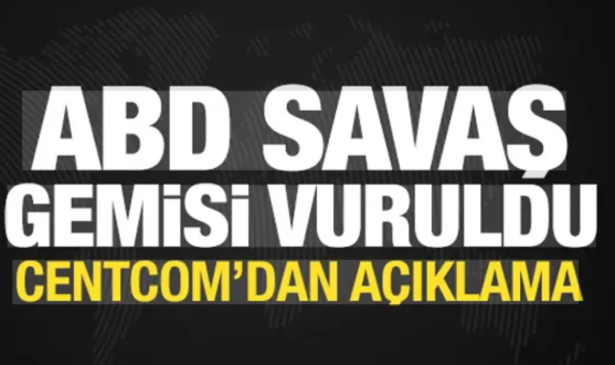 İran basını: ABD savaş gemisi vuruldu! CENTCOM'dan yalanlama