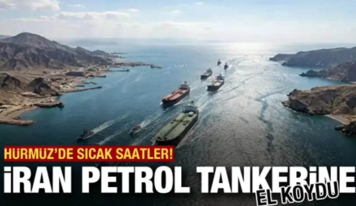 İran H&uuml;rm&uuml;z'de petrol tankerine el koydu