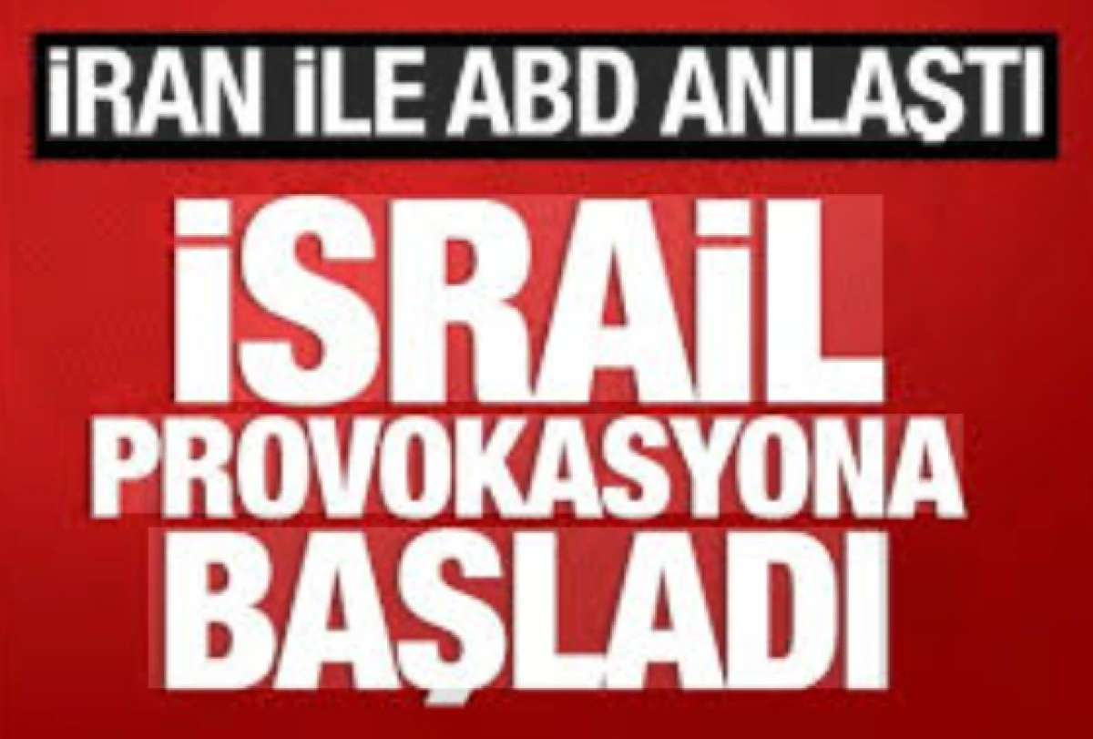 İran ile ABD anlaştı: İsrail provokasyona başladı