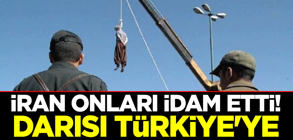 İran onları idam etti! Darısı Türkiye'ye
