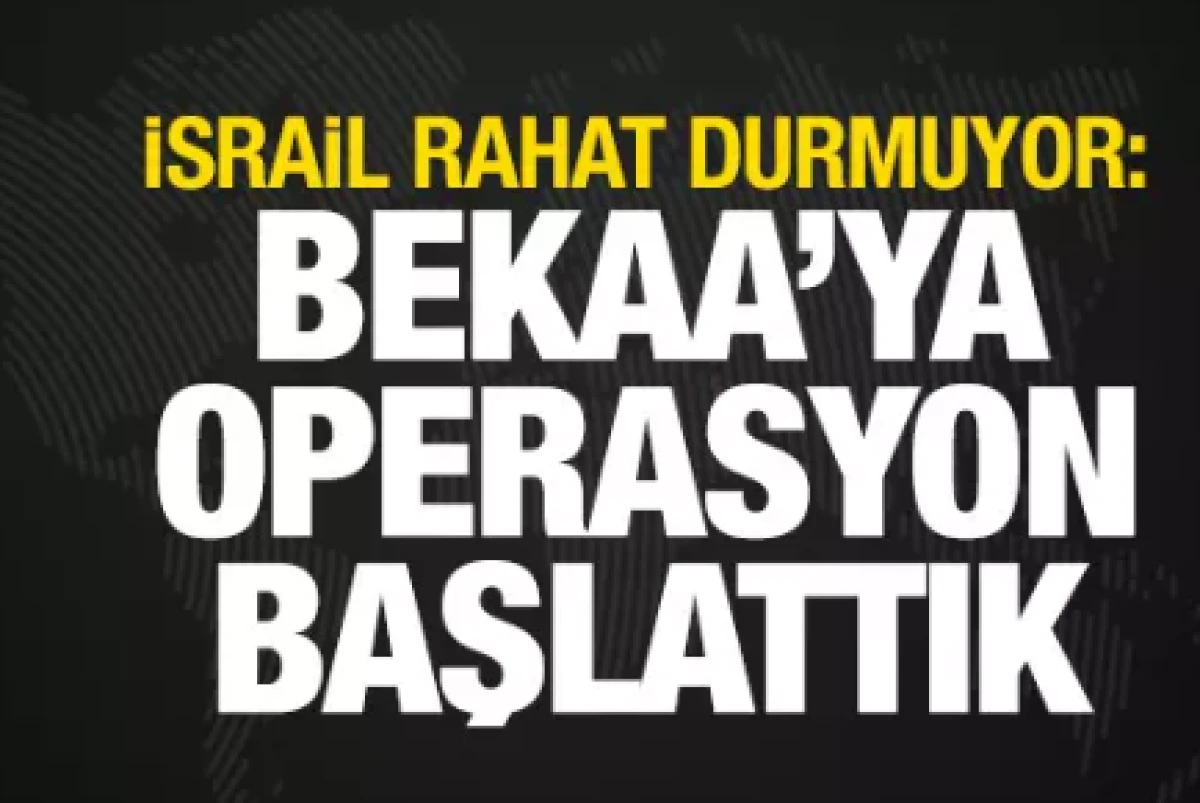 İsrail a&ccedil;ıkladı: Bekaa Vadisi'ne operasyon başlattık
