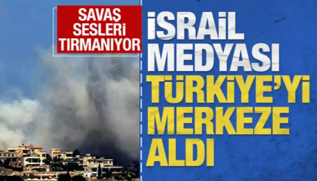 İsrail medyası T&uuml;rkiye'yi merkeze aldı: Savaş sesleri tırmanıyor