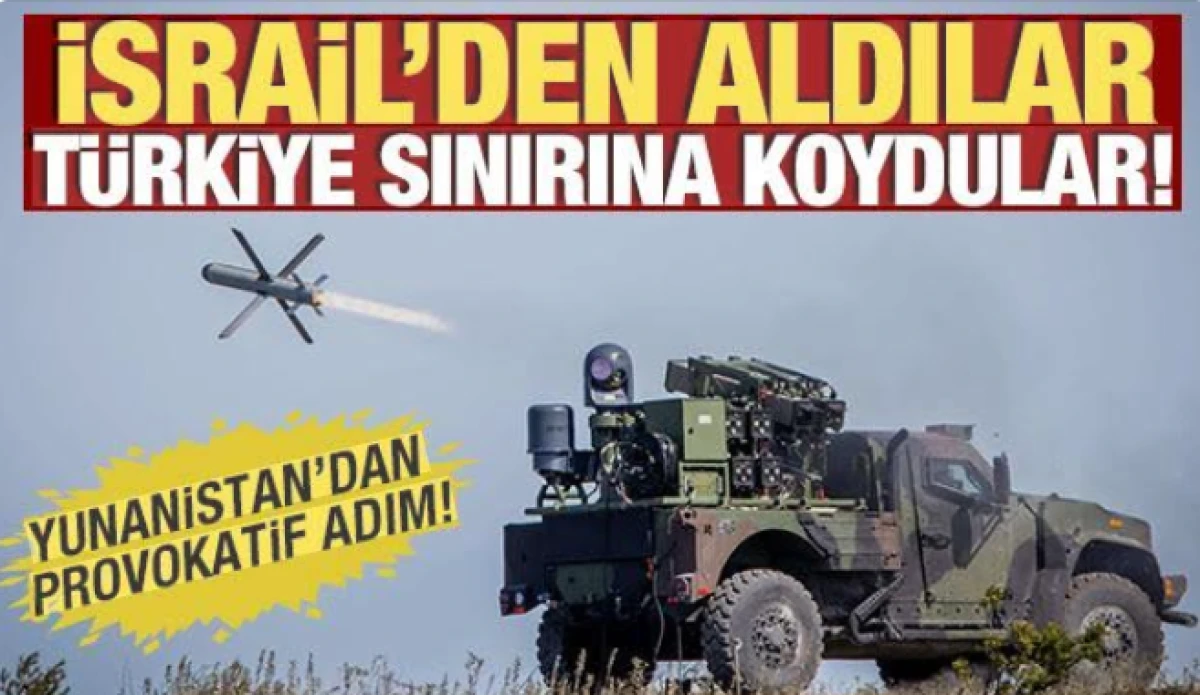 İsrail'den aldılar, T&uuml;rkiye sınırına koydular! Yunanistan'dan provokatif adım