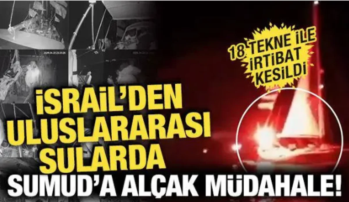 İsrail'den Sumud filosuna baskın! T&uuml;rkiye'den sert tepki