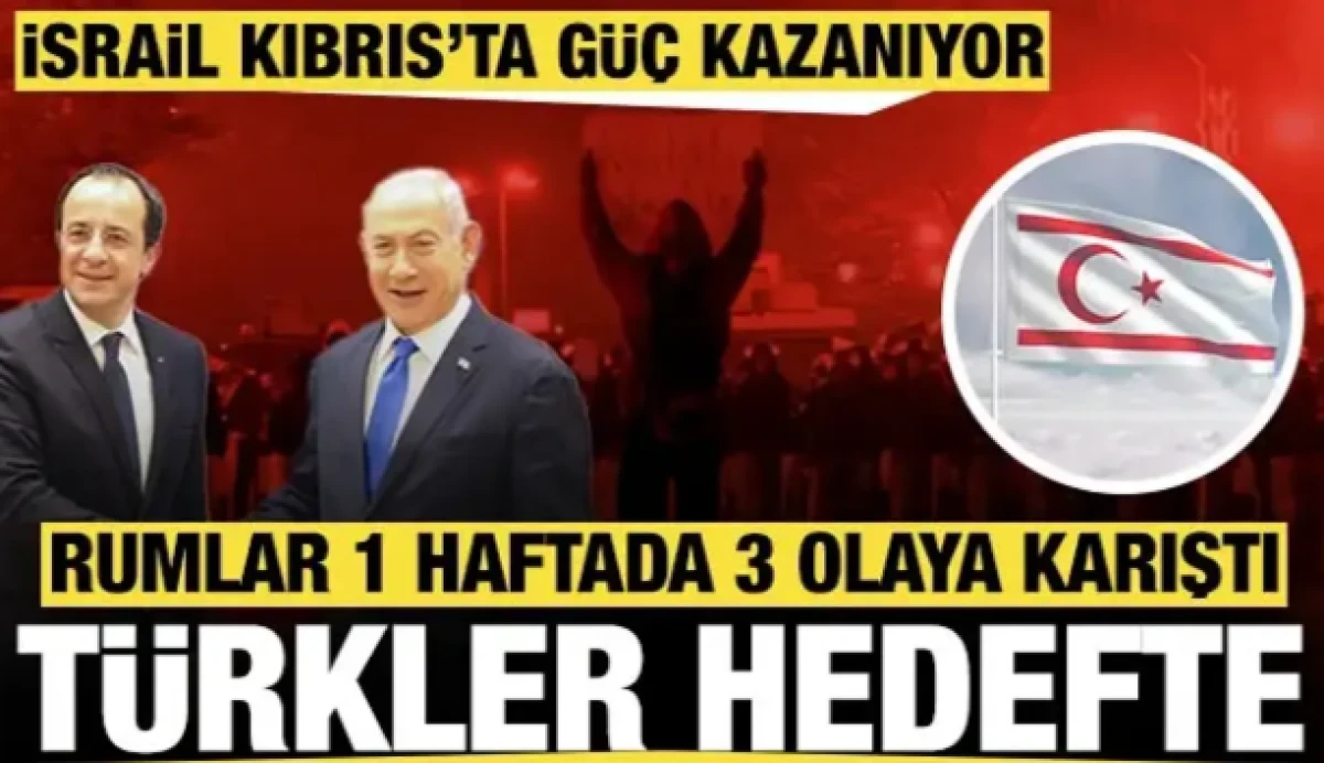 İsrail'in g&uuml;&ccedil; kazandığı Kıbrıs'ta T&uuml;rkler hedefe konuldu: Rumlar 1 haftada 3 olaya karıştı