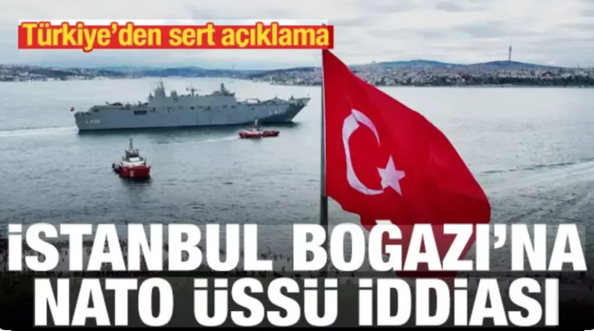 İstanbul Boğazı'na NATO &uuml;ss&uuml; kurulacak iddiası 
