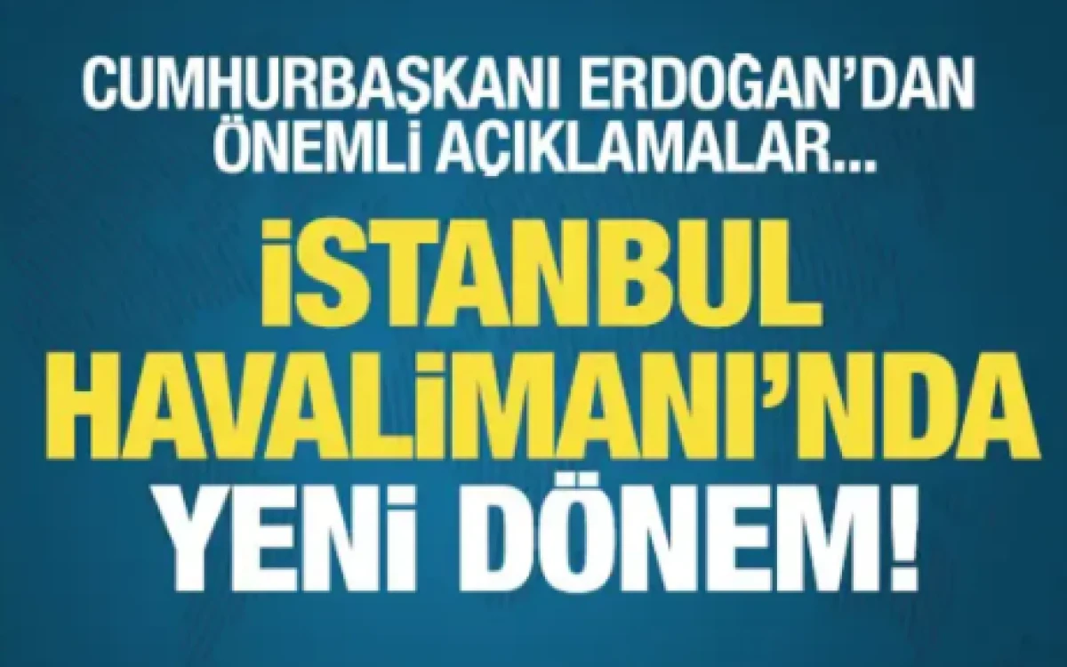 İstanbul Havalimanı'nda 4. pist a&ccedil;ılıyor! Başkan Erdoğan'dan &ouml;nemli a&ccedil;ıklamalar...