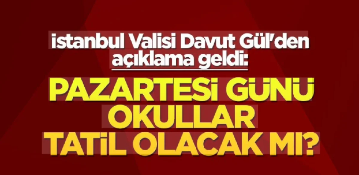 İstanbul Valisi G&uuml;l: Pazartesi eğitim-&ouml;ğretime devam edeceğiz