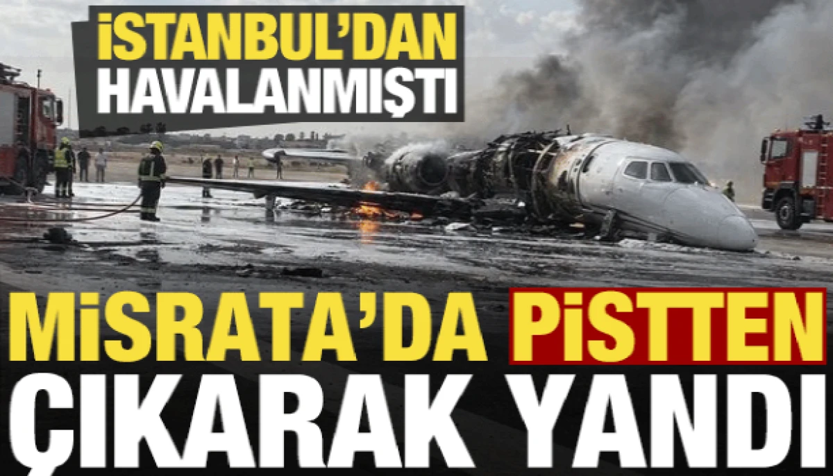 İstanbul'dan havalanan &ouml;zel jet, Libya'da pistten &ccedil;ıkarak yandı!