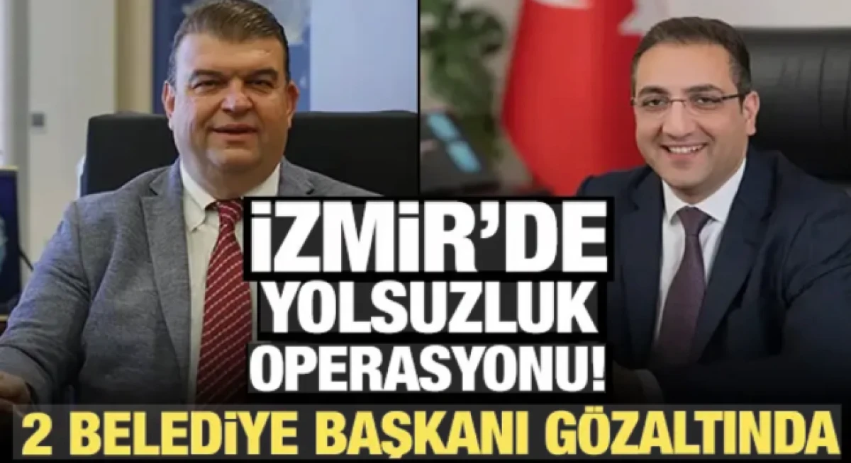  İzmir'de yolsuzluk operasyonu! 2 belediye başkanı g&ouml;zaltında