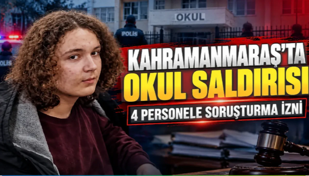 Kahramanmaraş'taki okul saldırısına ilişkin yeni gelişme! 4 eğitimciye soruşturma izni!