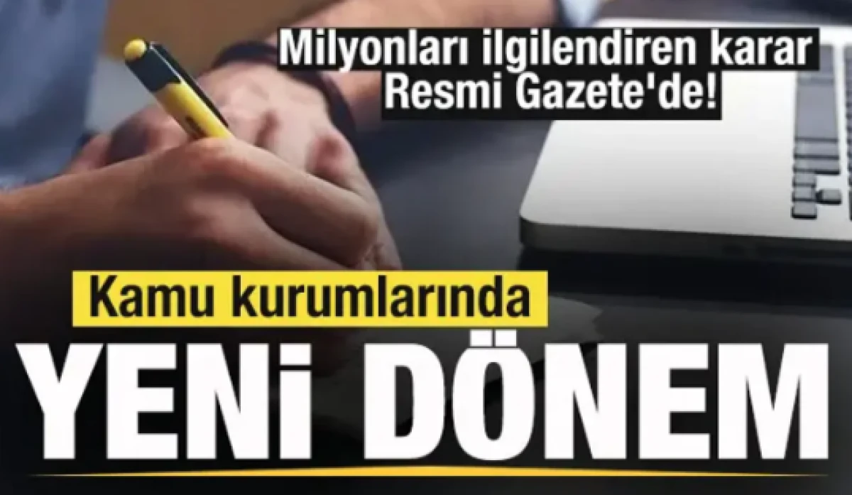 Kamu kurumlarında yeni d&ouml;nem! Milyonları ilgilendiren karar Resmi Gazete'de!