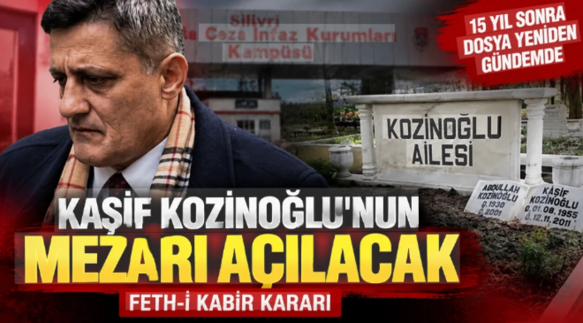 Kaşif Kozinoğlu i&ccedil;in feth-i kabir kararı