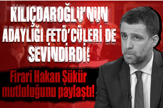 Kemal Kılıçdaroğlu'nun adaylığı firari FETÖ'cüleri sevindirdi