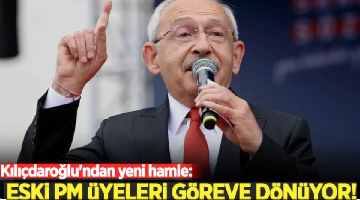 Kılı&ccedil;daroğlu'ndan yeni hamle: Eski PM &uuml;yeleri g&ouml;reve d&ouml;n&uuml;yor