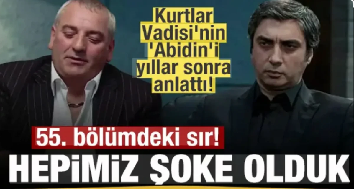 Kurtlar Vadisi'nin Abidin'i yıllar sonra anlattı! 55. b&ouml;l&uuml;mdeki sır! Hepimiz şoke olduk