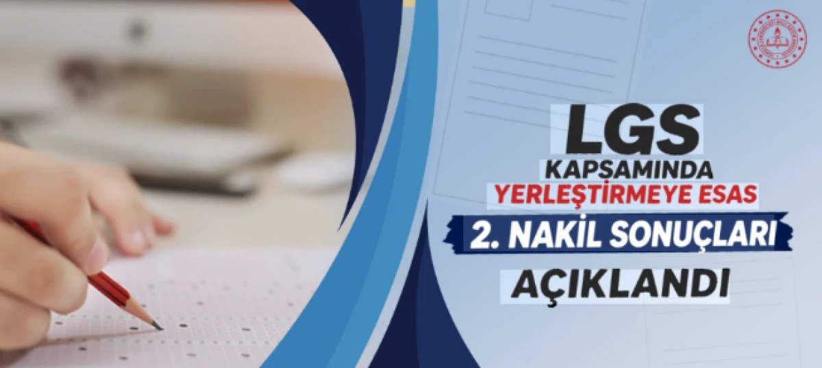 LGS ikinci nakil sonu&ccedil;ları a&ccedil;ıklandı