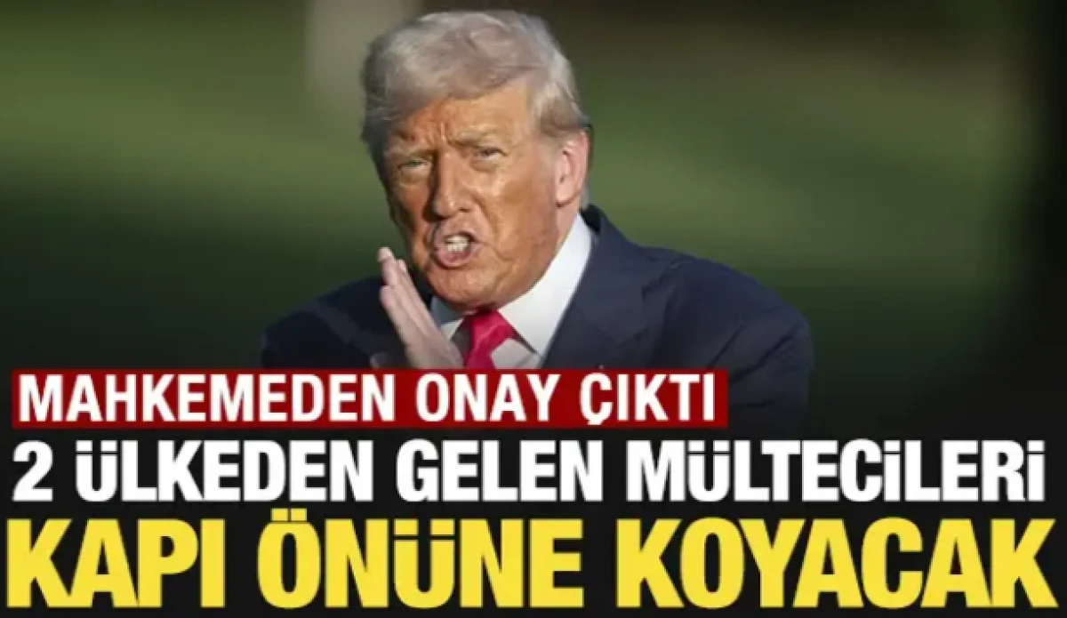 Mahkemeden onay &ccedil;ıktı: Trump 2 &uuml;lkeden gelen m&uuml;ltecileri kapı &ouml;n&uuml;ne koyacak