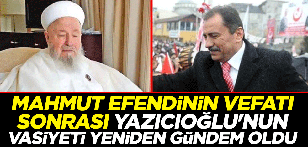 Mahmut Ustaosmanoğlu'nun vefatı sonra Muhsin Yazıcıoğlu'nun vasiyeti yeniden gündem oldu