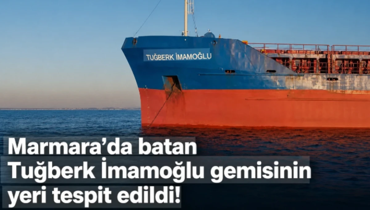 Marmara'da batan Tuğberk İmamoğlu isimli geminin yeri belirlendi