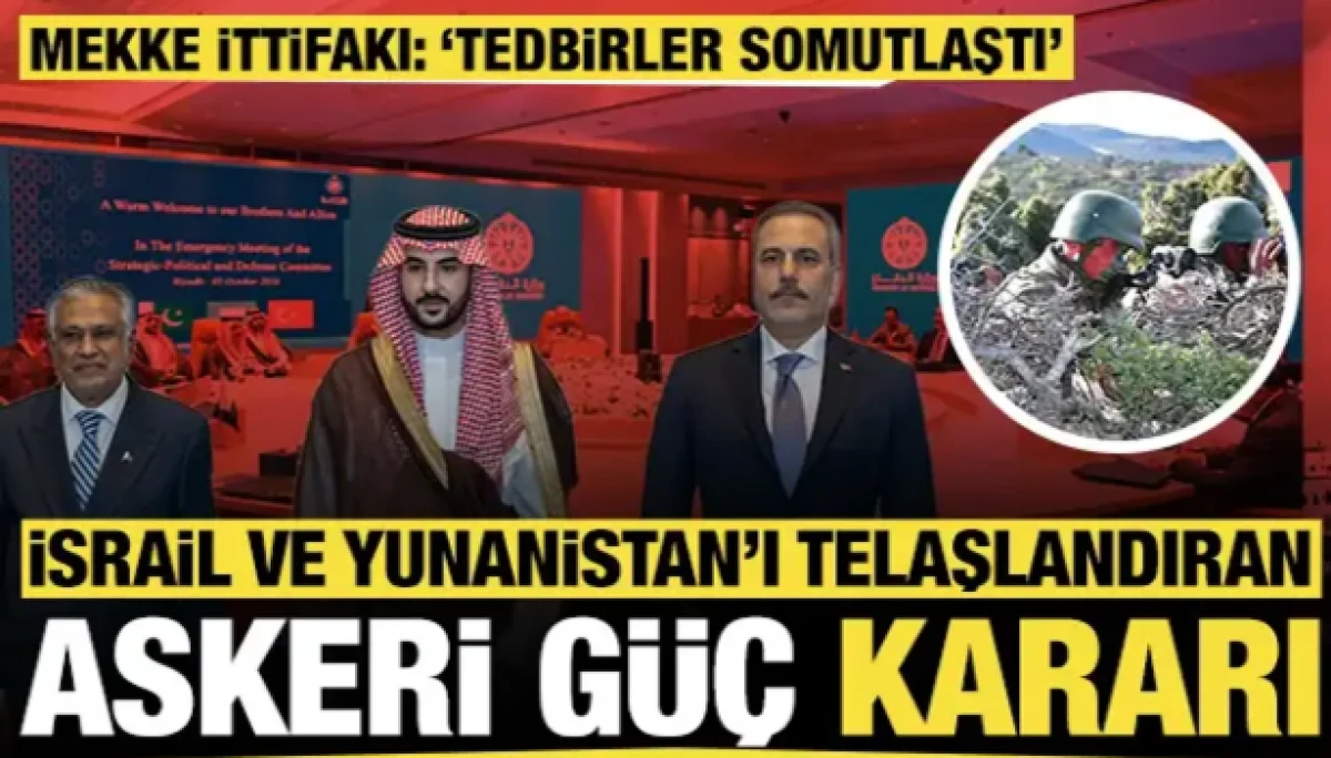 Mekke İttifakı: İsrail ve Yunanistan'ı telaşlandıran 'askeri g&uuml;&ccedil;' kararı