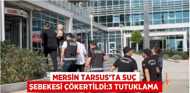 Mersin Tarsus'ta suç örgütü çökertildi, 3 şüpheli tutuklandı         