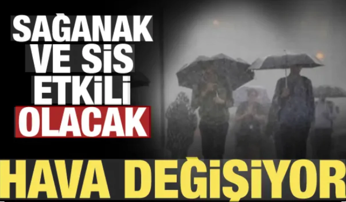 Meteoroloji uyardı: Sağanak ve sis bir&ccedil;ok b&ouml;lgeyi etkisi altına alacak