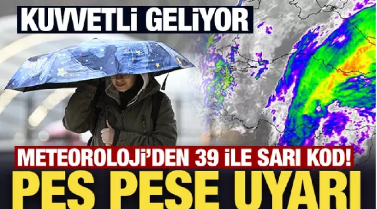 Meteoroloji'den 39 ile sarı kod!              