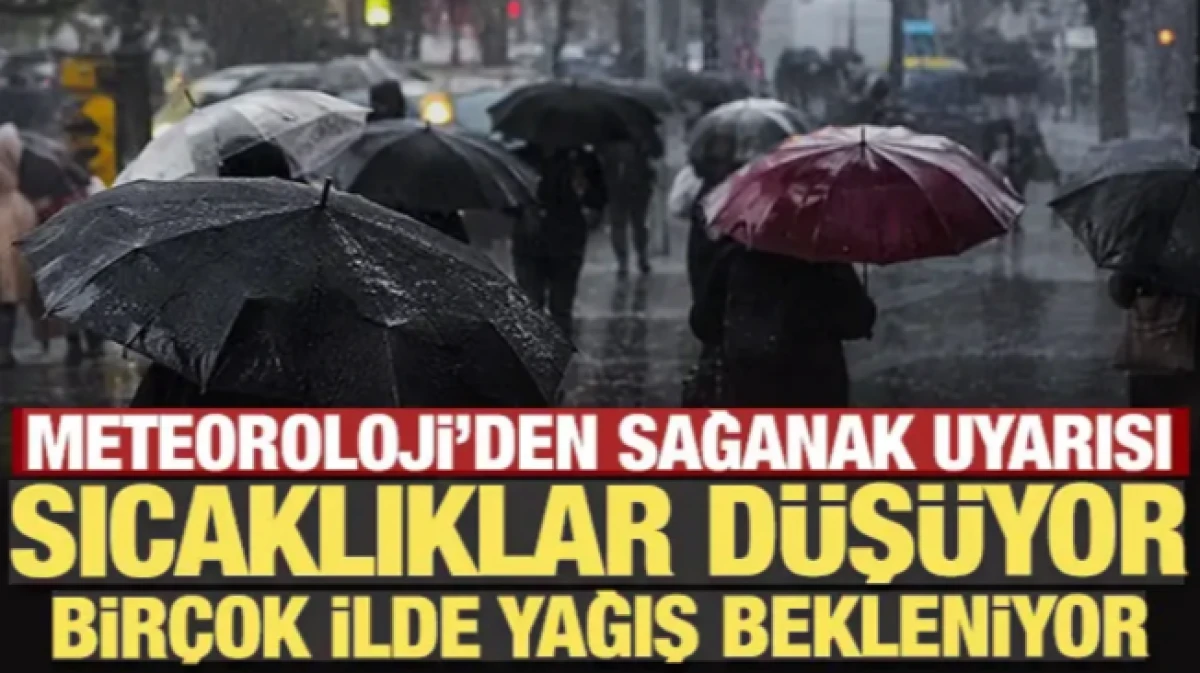 Meteoroloji'den sağanak uyarısı: Sıcaklıklar d&uuml;ş&uuml;yor, bir&ccedil;ok ilde yağış bekleniyor