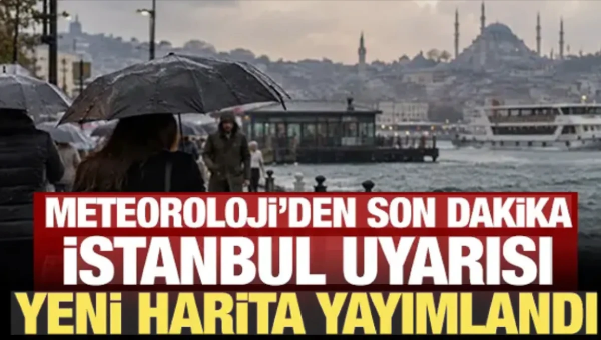 Meteoroloji'den son dakika İstanbul uyarısı: Yeni harita yayımlandı!