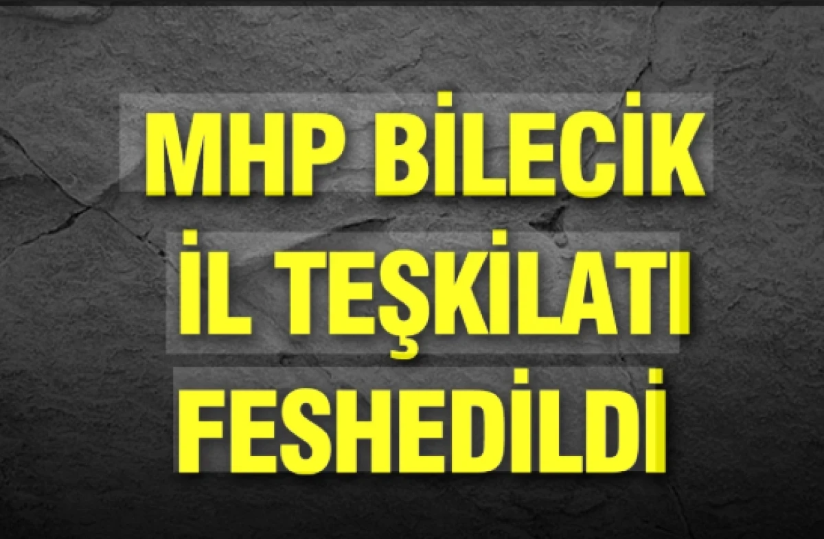 MHP Bilecik İl Teşkilatı feshedildi                           